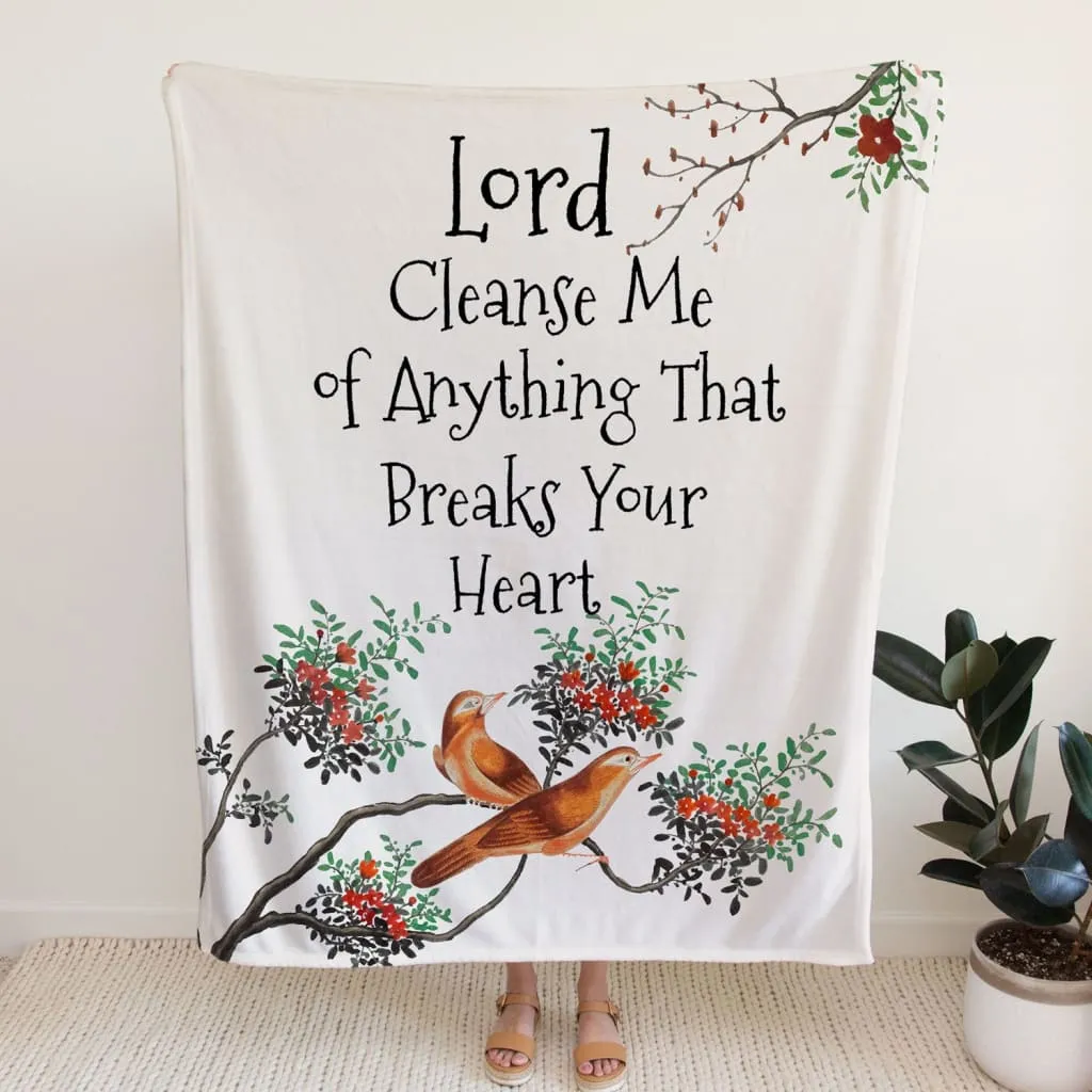 Lord Cleanse Me Of Anything That Breaks Your Heart Fleece Blanket - Christian Blanket - Bible Verse Blanket
