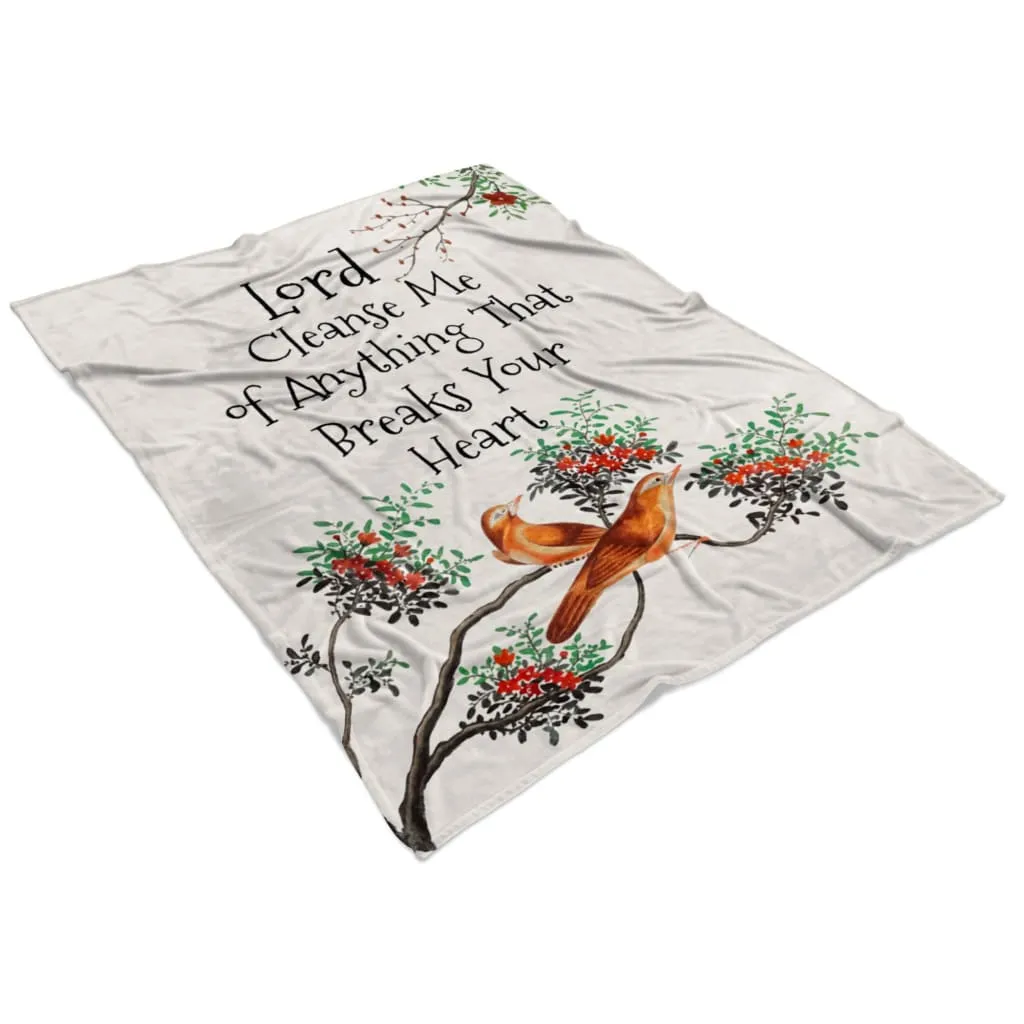 Lord Cleanse Me Of Anything That Breaks Your Heart Fleece Blanket - Christian Blanket - Bible Verse Blanket